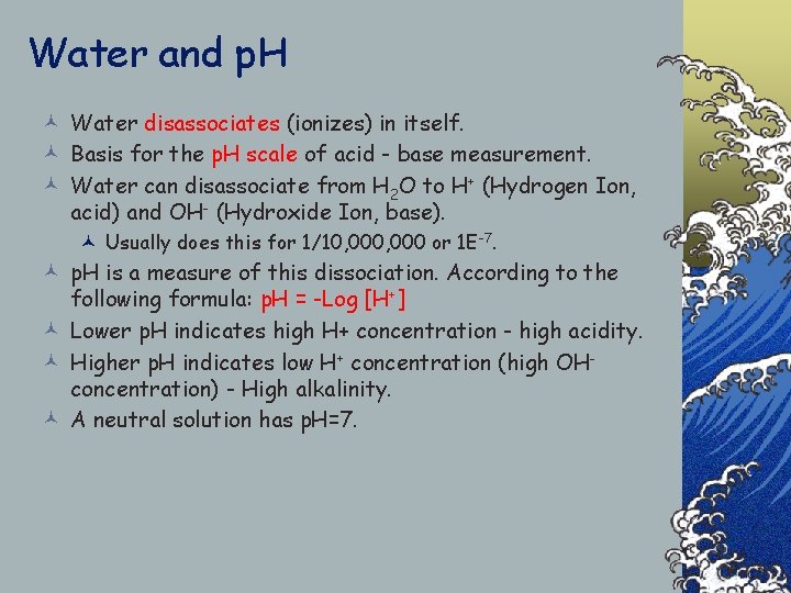 Water and p. H © Water disassociates (ionizes) in itself. © Basis for the