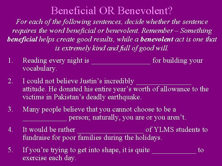 Beneficial OR Benevolent? For each of the following sentences, decide whether the sentence requires