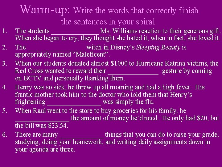 Warm-up: Write the words that correctly finish the sentences in your spiral. 1. 2.