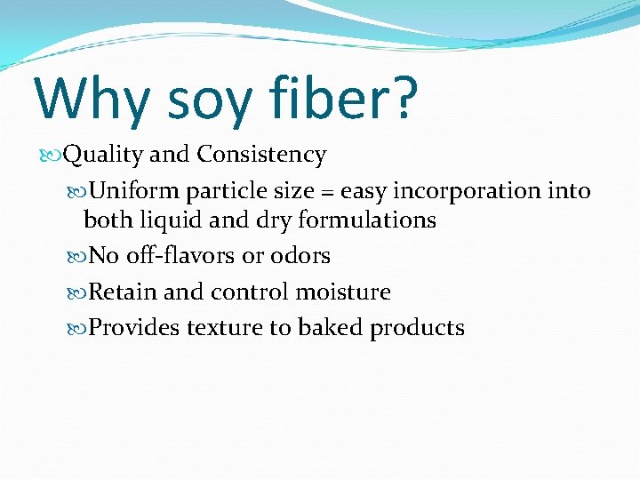 Why soy fiber? Quality and Consistency Uniform particle size = easy incorporation into both