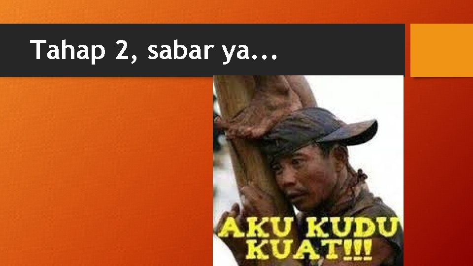 Tahap 2, sabar ya. . . 