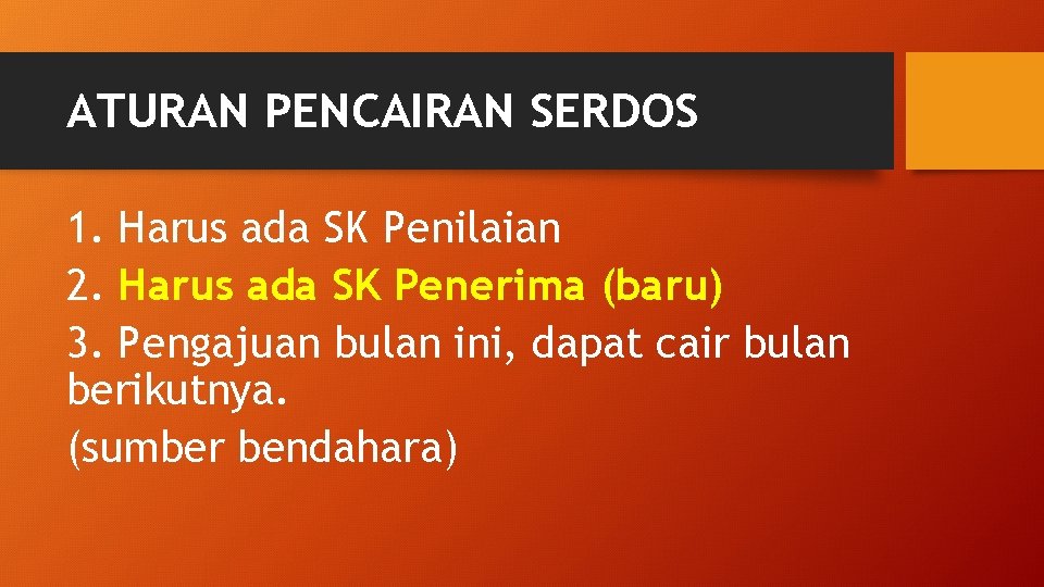 ATURAN PENCAIRAN SERDOS 1. Harus ada SK Penilaian 2. Harus ada SK Penerima (baru)