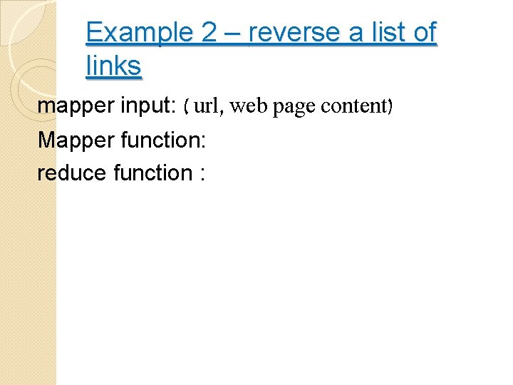 Example 2 – reverse a list of links mapper input: ( url, web page