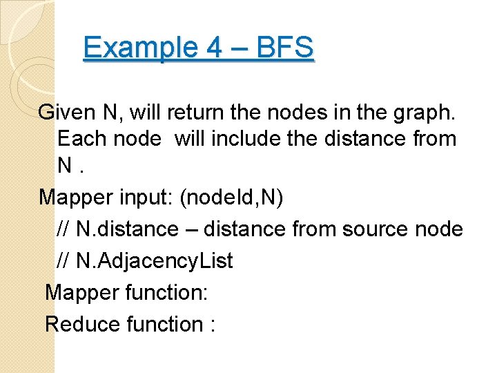 Example 4 – BFS Given N, will return the nodes in the graph. Each