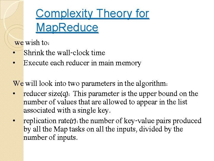 Complexity Theory for Map. Reduce we wish to: • Shrink the wall-clock time •