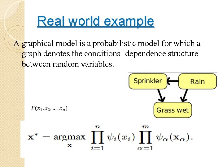 Real world example A graphical model is a probabilistic model for which a graph