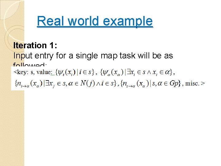 Real world example Iteration 1: Input entry for a single map task will be