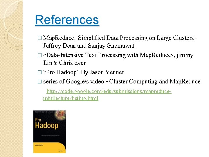 References � Map. Reduce: Simplified Data Processing on Large Clusters - Jeffrey Dean and