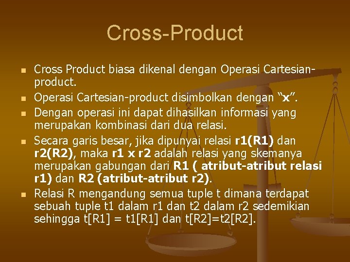 Cross-Product n n n Cross Product biasa dikenal dengan Operasi Cartesianproduct. Operasi Cartesian-product disimbolkan