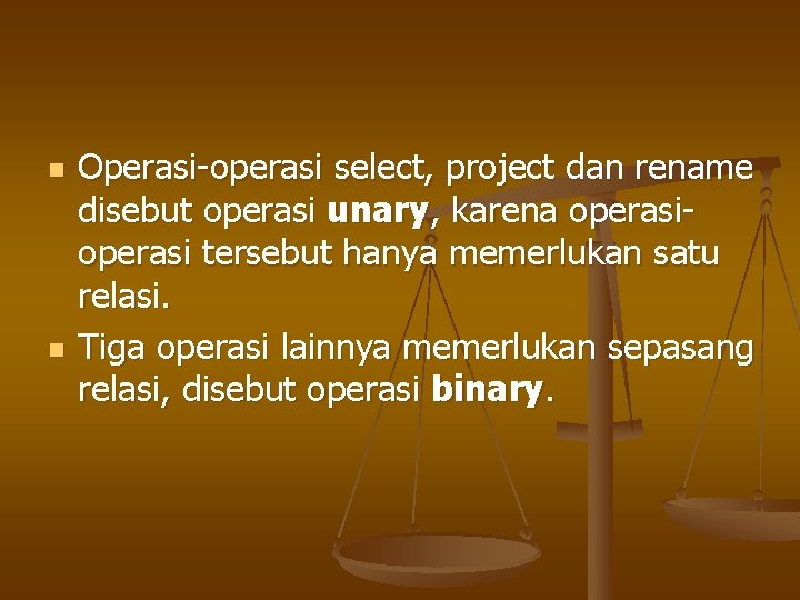 n n Operasi-operasi select, project dan rename disebut operasi unary, karena operasi tersebut hanya