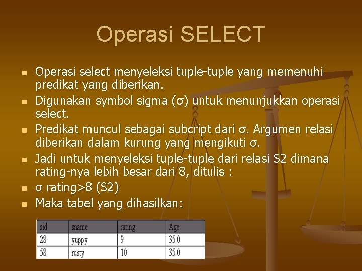 Operasi SELECT n n n Operasi select menyeleksi tuple-tuple yang memenuhi predikat yang diberikan.