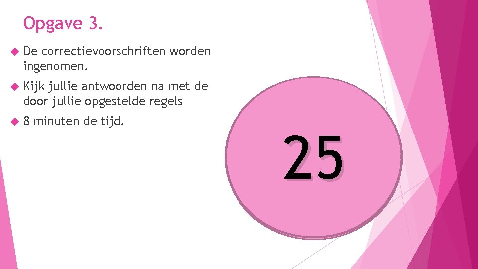 Opgave 3. De correctievoorschriften worden ingenomen. Kijk jullie antwoorden na met de door jullie