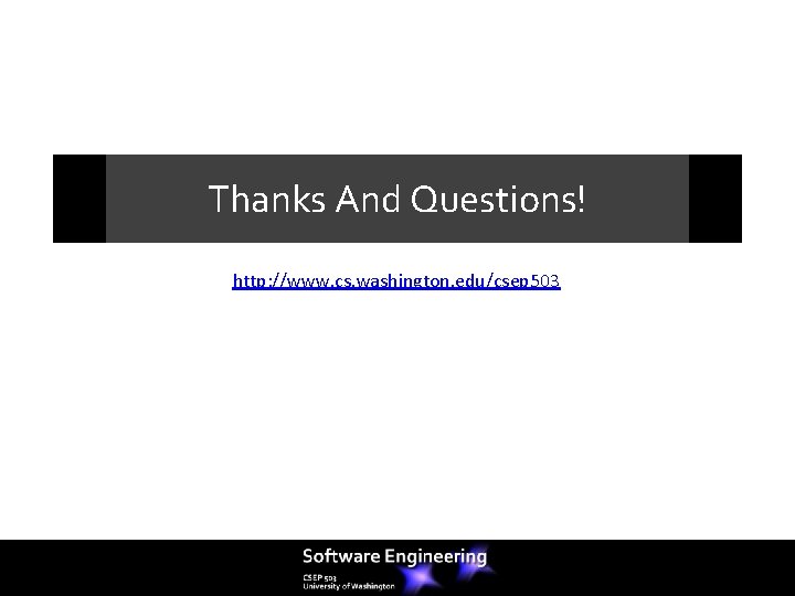 Thanks And Questions! http: //www. cs. washington. edu/csep 503 Thanks And Questions! http: //www. cs. washington. edu/csep 503