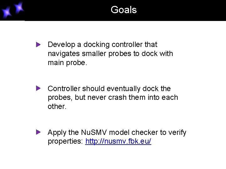 Goals Develop a docking controller that navigates smaller probes to dock with main probe. Goals Develop a docking controller that navigates smaller probes to dock with main probe.