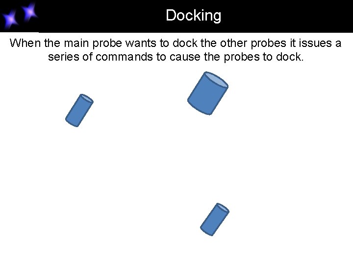 Docking When the main probe wants to dock the other probes it issues a Docking When the main probe wants to dock the other probes it issues a