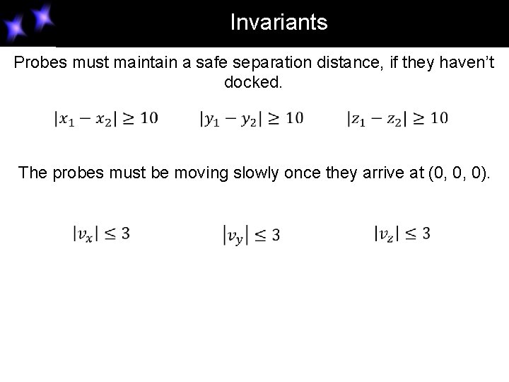 Invariants Probes must maintain a safe separation distance, if they haven’t docked. The probes Invariants Probes must maintain a safe separation distance, if they haven’t docked. The probes