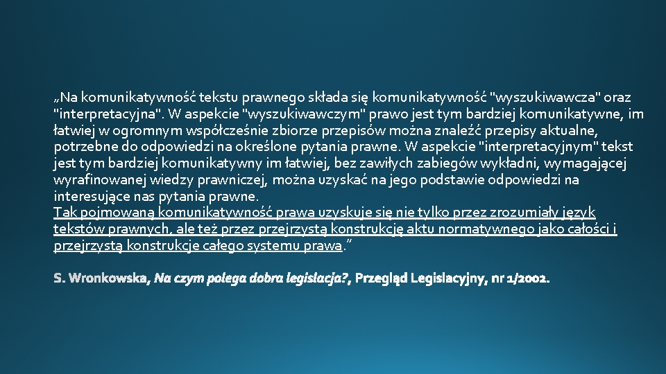 „Na komunikatywność tekstu prawnego składa się komunikatywność "wyszukiwawcza" oraz "interpretacyjna". W aspekcie "wyszukiwawczym" prawo