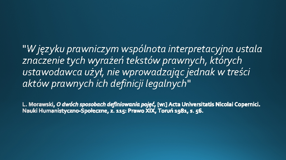 "W języku prawniczym wspólnota interpretacyjna ustala znaczenie tych wyrażeń tekstów prawnych, których ustawodawca użył,