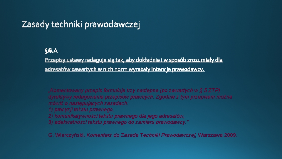 „Komentowany przepis formułuje trzy następne (po zawartych w § 5 ZTP) dyrektywy redagowania przepisów