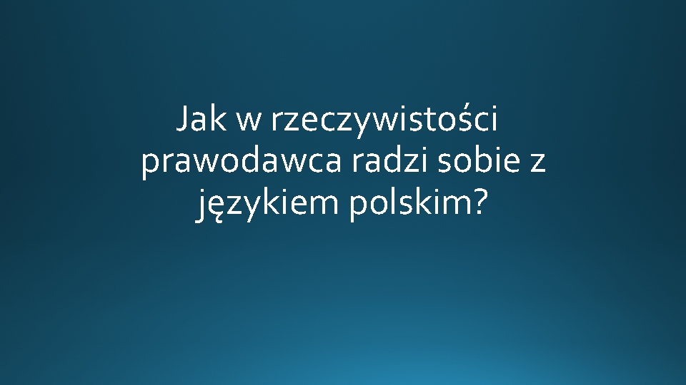 Jak w rzeczywistości prawodawca radzi sobie z językiem polskim? 