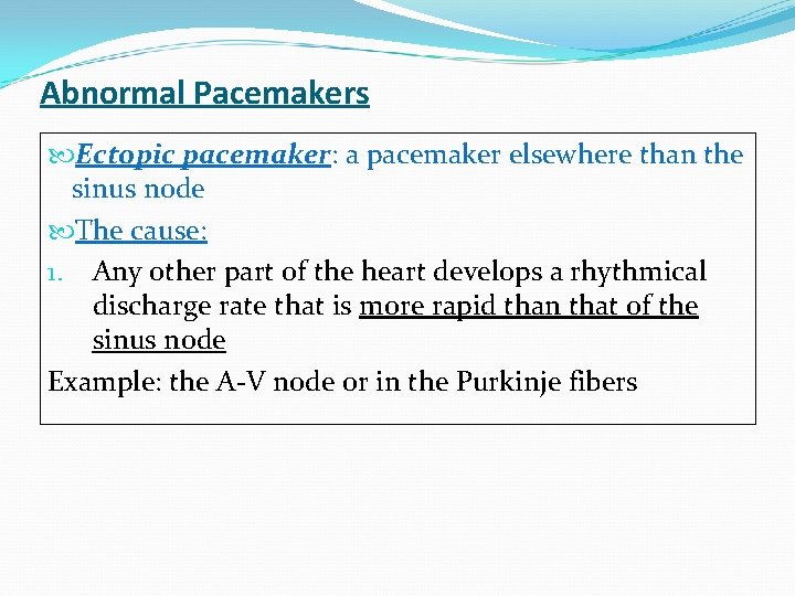 Abnormal Pacemakers Ectopic pacemaker: a pacemaker elsewhere than the sinus node The cause: 1.