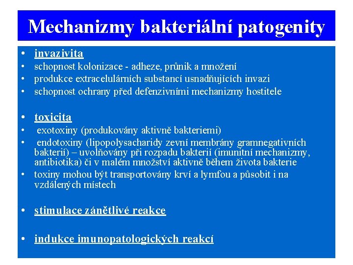 Mechanizmy bakteriální patogenity • invazivita • schopnost kolonizace - adheze, průnik a množení •