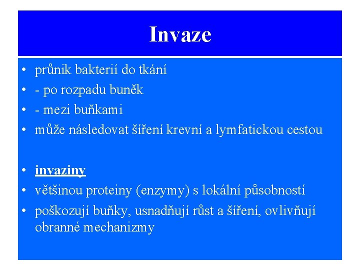 Invaze • • průnik bakterií do tkání - po rozpadu buněk - mezi buňkami