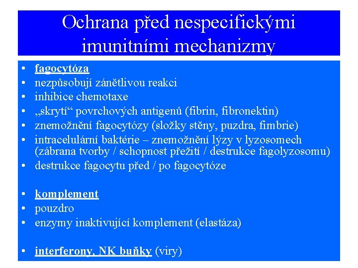 Ochrana před nespecifickými imunitními mechanizmy • • • fagocytóza nezpůsobují zánětlivou reakci inhibice chemotaxe