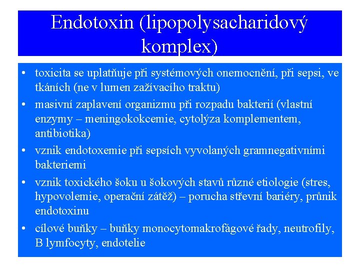 Endotoxin (lipopolysacharidový komplex) • toxicita se uplatňuje při systémových onemocnění, při sepsi, ve tkáních