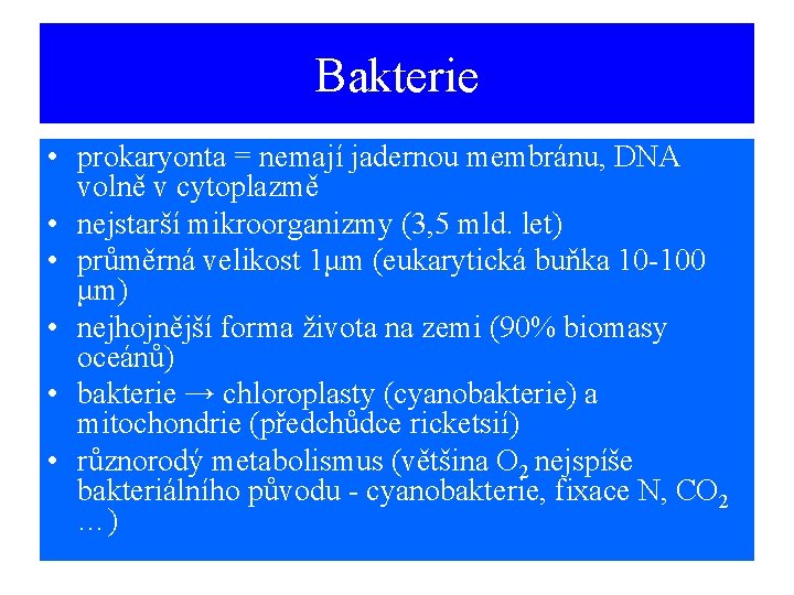 Bakterie • prokaryonta = nemají jadernou membránu, DNA volně v cytoplazmě • nejstarší mikroorganizmy