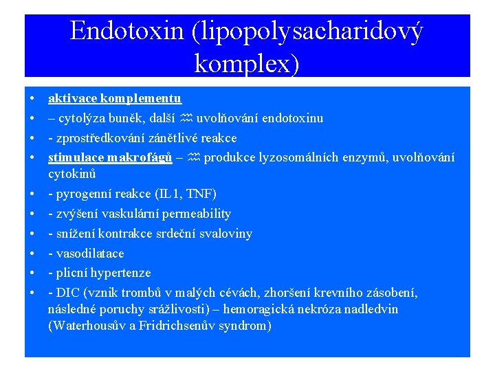 Endotoxin (lipopolysacharidový komplex) • • • aktivace komplementu – cytolýza buněk, další uvolňování endotoxinu