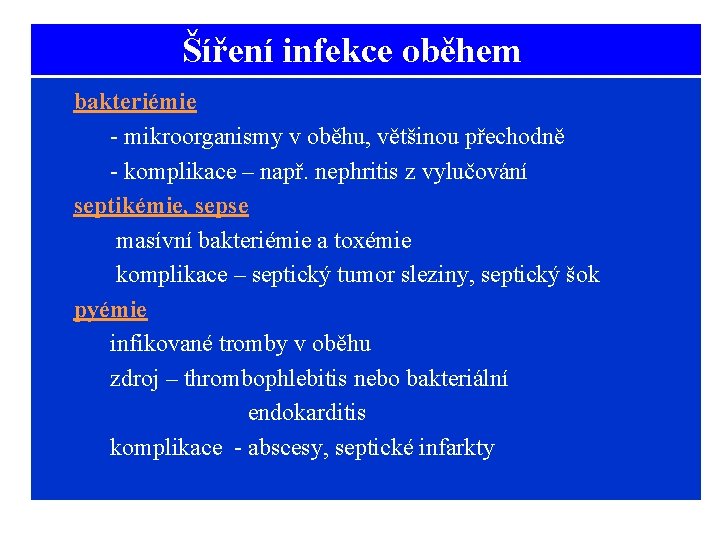 Šíření infekce oběhem bakteriémie - mikroorganismy v oběhu, většinou přechodně - komplikace – např.