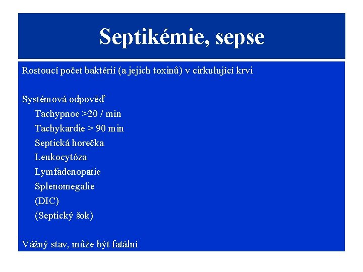 Septikémie, sepse Rostoucí počet baktérií (a jejich toxinů) v cirkulující krvi Systémová odpověď Tachypnoe