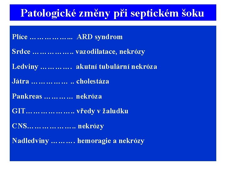 Patologické změny při septickém šoku Plíce ……………. . . ARD syndrom Srdce ……………. .