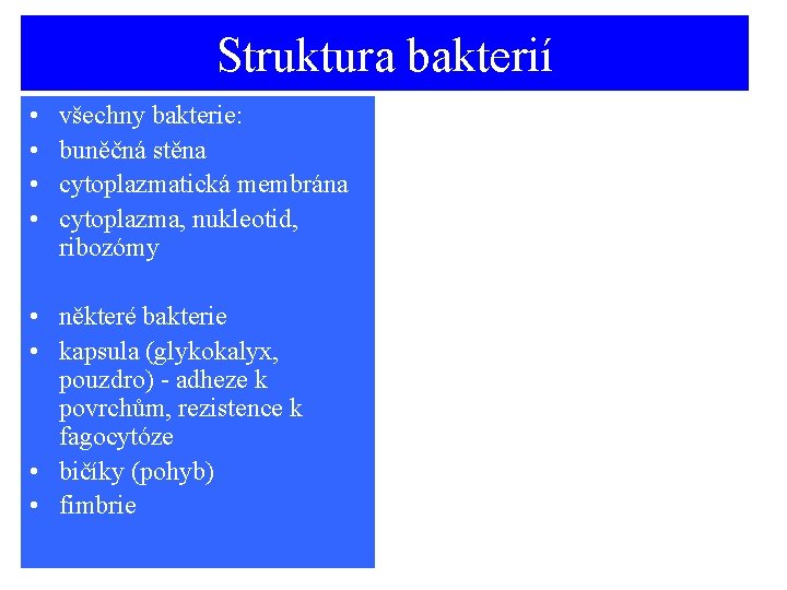 Struktura bakterií • • všechny bakterie: buněčná stěna cytoplazmatická membrána cytoplazma, nukleotid, ribozómy •