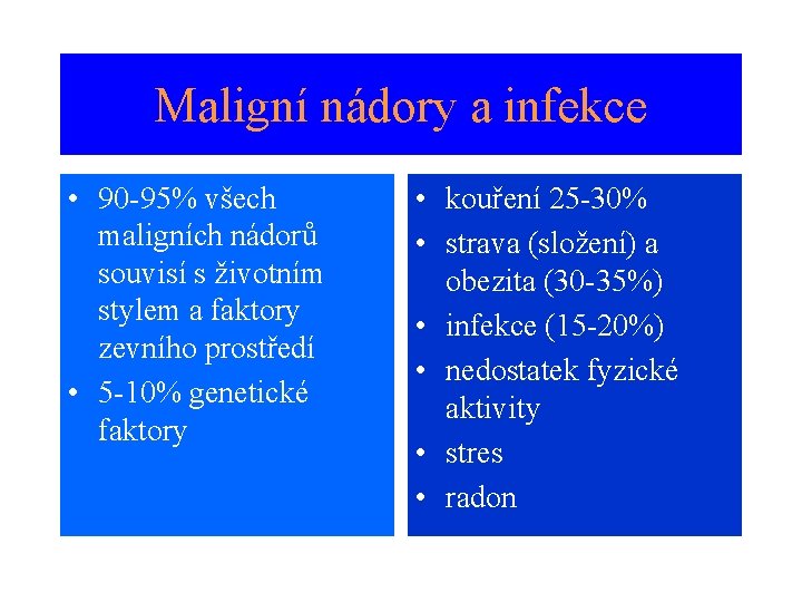 Maligní nádory a infekce • 90 -95% všech maligních nádorů souvisí s životním stylem