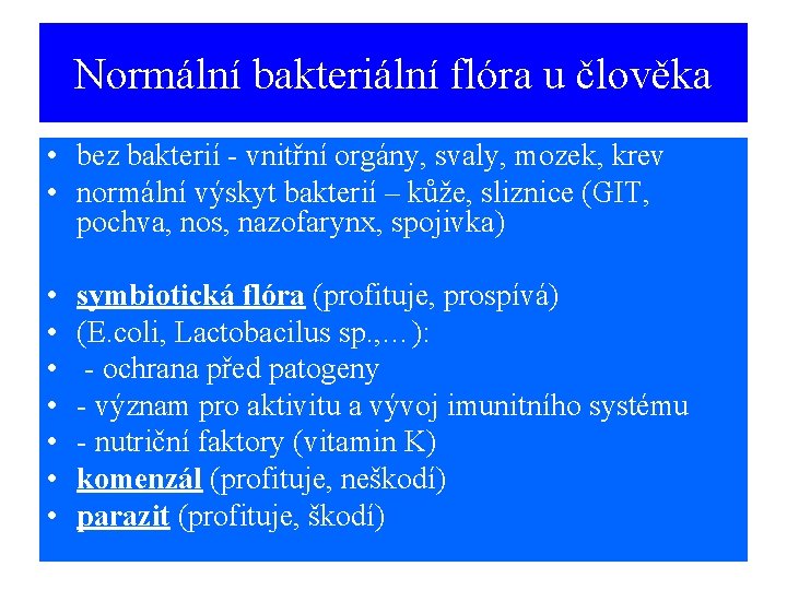 Normální bakteriální flóra u člověka • bez bakterií - vnitřní orgány, svaly, mozek, krev
