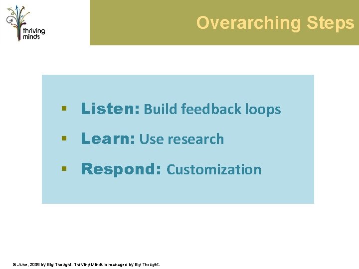 Overarching Steps § Listen: Build feedback loops § Learn: Use research § Respond: Customization