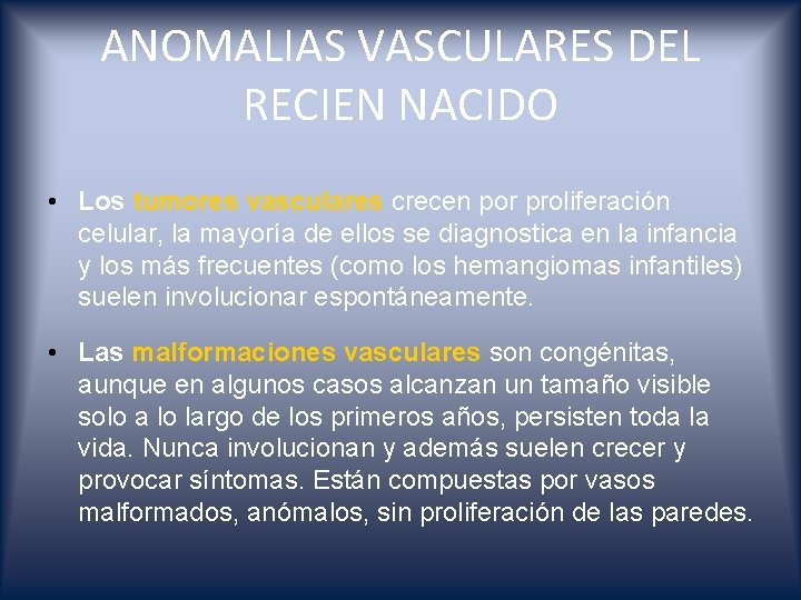 ANOMALIAS VASCULARES DEL RECIEN NACIDO • Los tumores vasculares crecen por proliferación celular, la