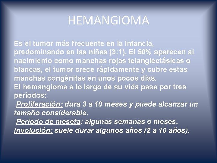 HEMANGIOMA Es el tumor más frecuente en la infancia, predominando en las niñas (3: