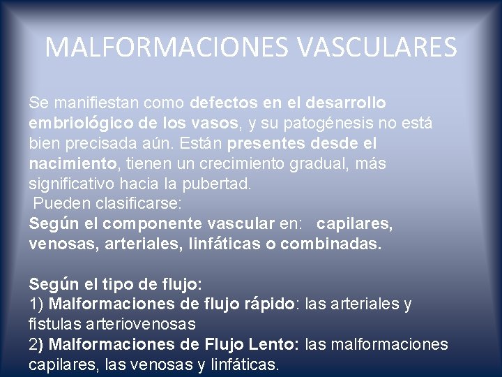 MALFORMACIONES VASCULARES Se manifiestan como defectos en el desarrollo embriológico de los vasos, y