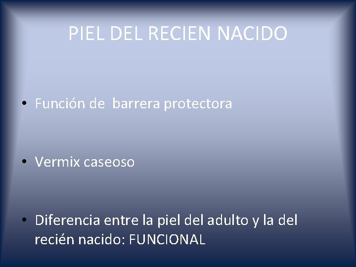 PIEL DEL RECIEN NACIDO • Función de barrera protectora • Vermix caseoso • Diferencia