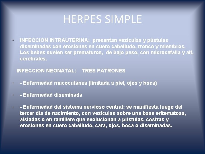 HERPES SIMPLE • INFECCION INTRAUTERINA: presentan vesículas y pústulas diseminadas con erosiones en cuero