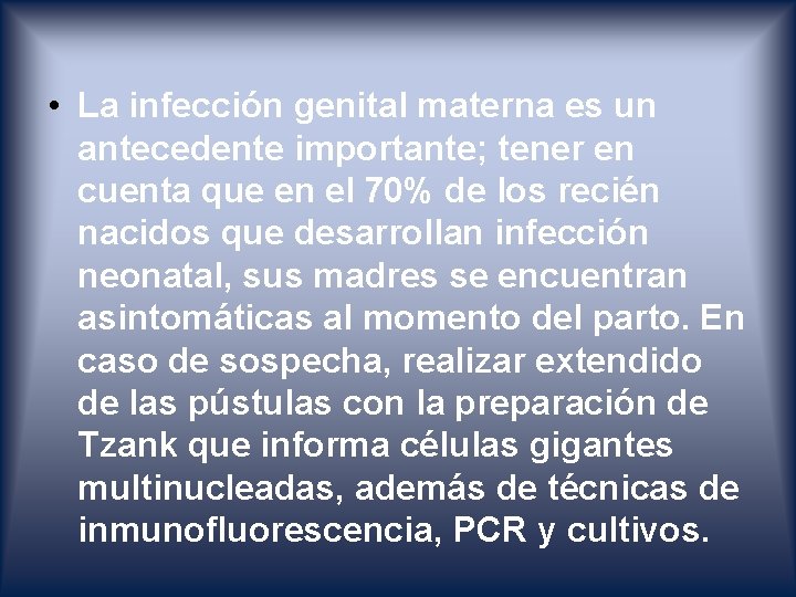  • La infección genital materna es un antecedente importante; tener en cuenta que