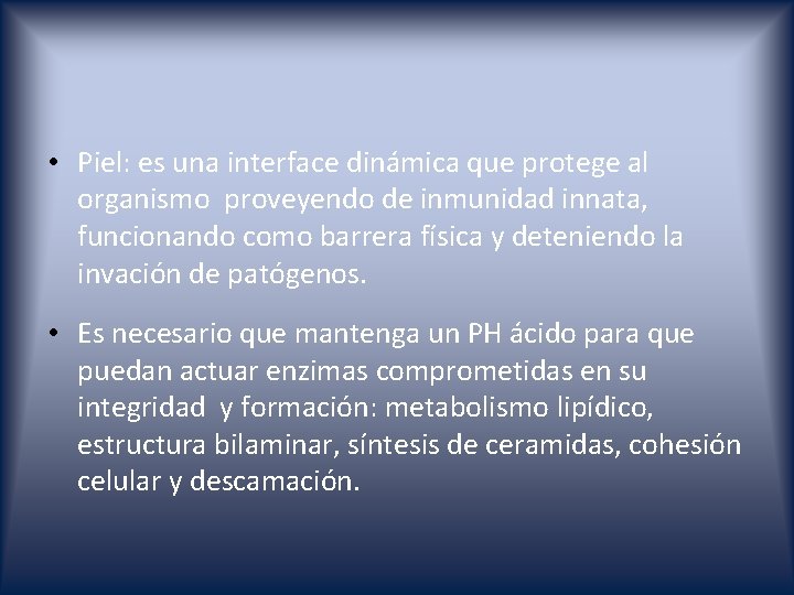  • Piel: es una interface dinámica que protege al organismo proveyendo de inmunidad