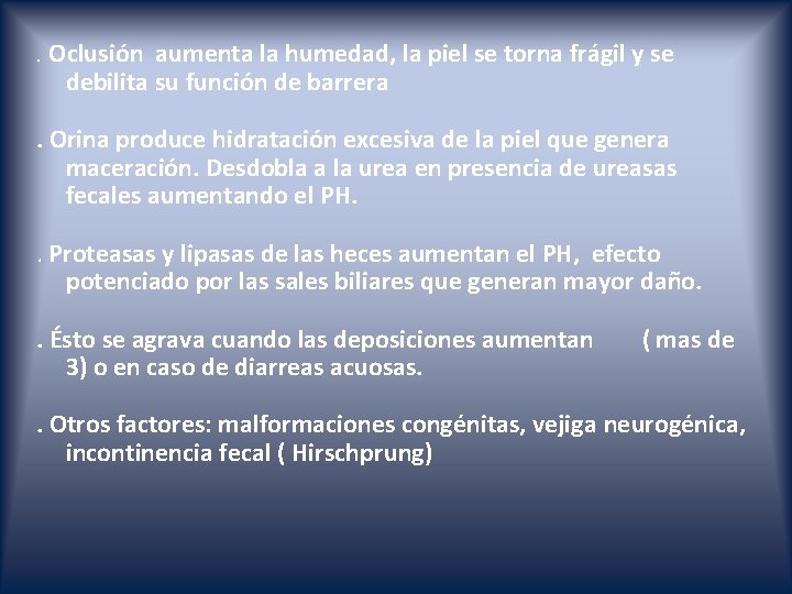 . Oclusión aumenta la humedad, la piel se torna frágil y se debilita su