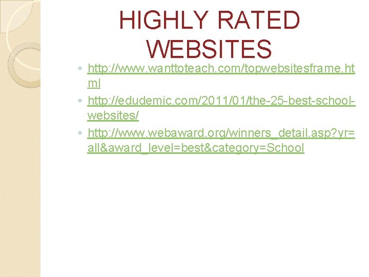 HIGHLY RATED WEBSITES ◦ http: //www. wanttoteach. com/topwebsitesframe. ht ml ◦ http: //edudemic. com/2011/01/the-25