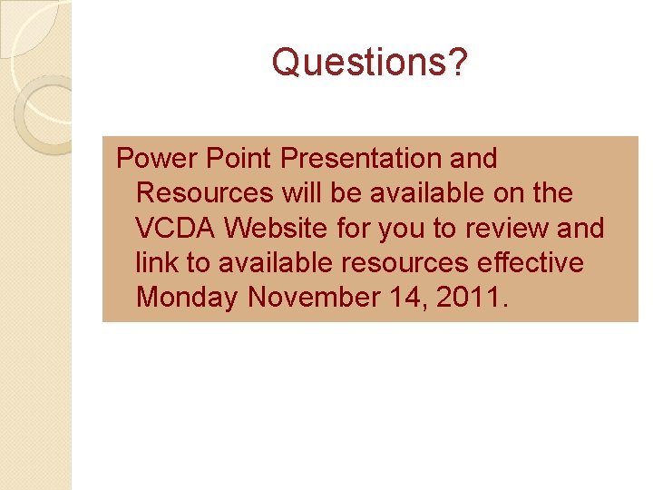 Questions? Power Point Presentation and Resources will be available on the VCDA Website for