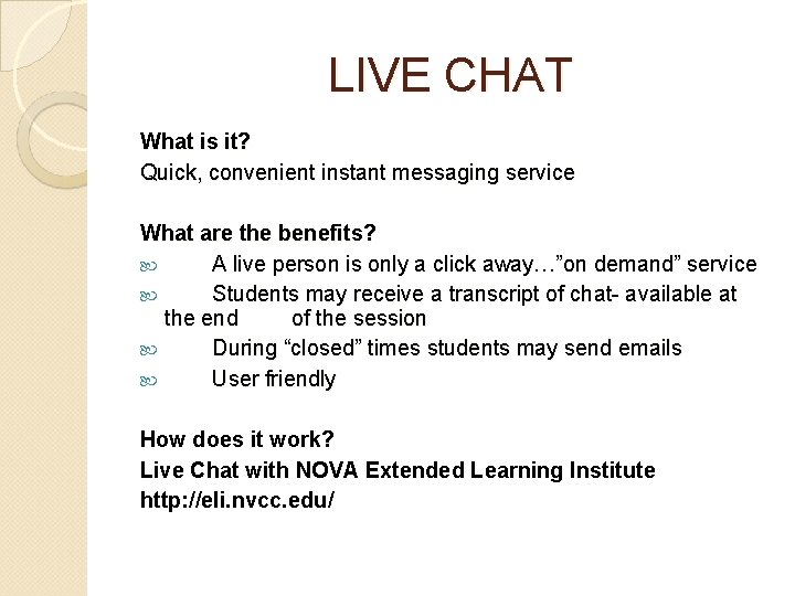 LIVE CHAT What is it? Quick, convenient instant messaging service What are the benefits?