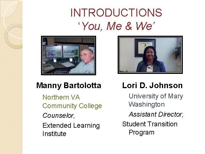 INTRODUCTIONS ‘You, Me & We’ Manny Bartolotta Lori D. Johnson Northern VA Community College